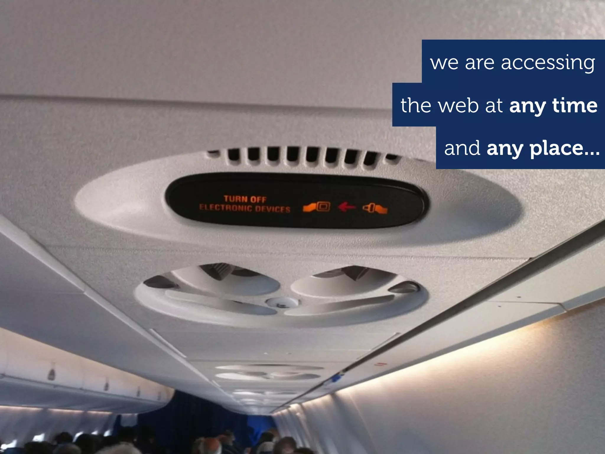 we are accessing

the web at any time

    and any place...
 