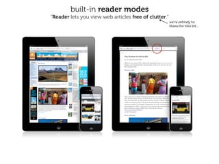 built-in reader modes
“Reader lets you view web articles free of clutter.”
                                                       we’re entirely to
                                                       blame for this bit...
 