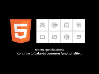 recent speciﬁcations
continue to bake-in common functionality...
 