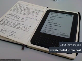 ...but they are still
                                               deeply rooted to our past


http://www.ﬂickr.com/photos/terry/5388630668
 