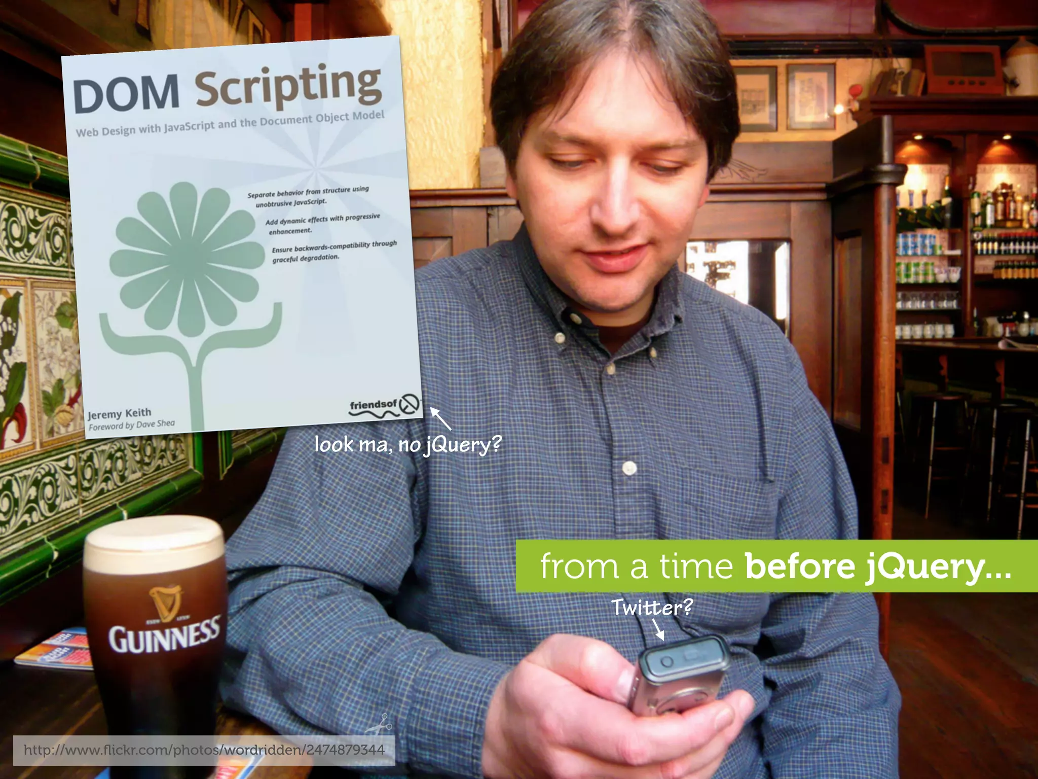 look ma, no jQuery?




                                                             from a time before jQuery...
                                                                 Twier?




http://www.ﬂickr.com/photos/wordridden/2474879344
 