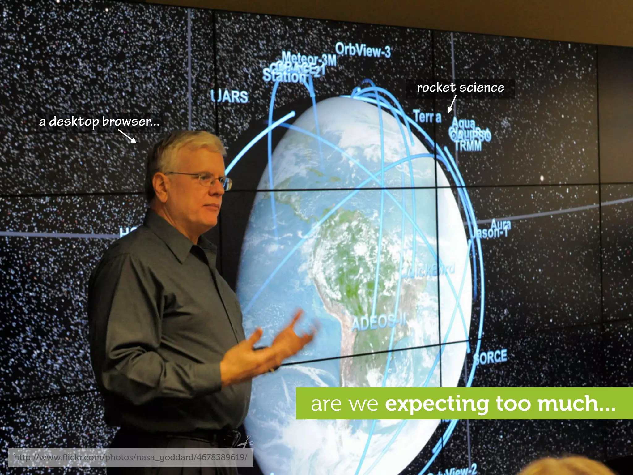 rocket science

     a desktop browser...




                                                       are we expecting too much...

http://www.ﬂickr.com/photos/nasa_goddard/4678389619/
 