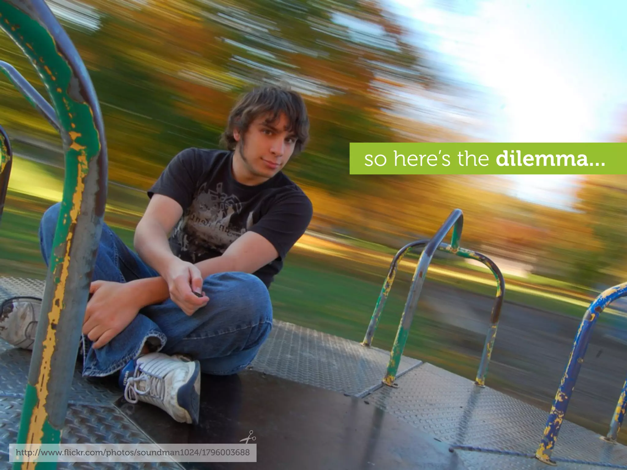 so here’s the dilemma...




http://www.ﬂickr.com/photos/soundman1024/1796003688
 