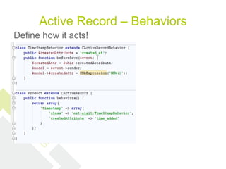 Active Record – Behaviors
Define how it acts!
 