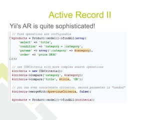 Active Record II
Yii's AR is quite sophisticated!
 