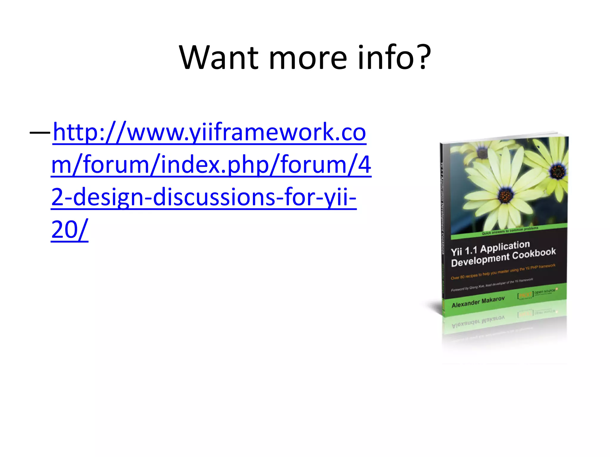 Want more info?
—http://www.yiiframework.co
 m/forum/index.php/forum/4
 2-design-discussions-for-yii-
 20/
 