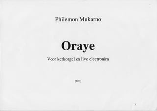 PhilemonMukarno
Oraye
Voor kerkorgelenlive electronica
t2003I
/
 