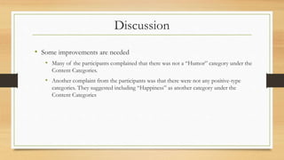 Discussion
• Some improvements are needed
• Many of the participants complained that there was not a “Humor” category unde...