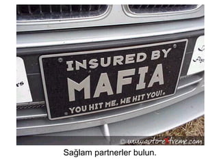 Sağlam partnerler bulun.
 