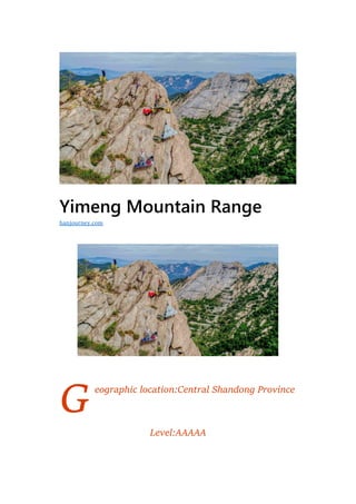 G
Yimeng Mountain Range
eographic location:Central Shandong Province
Level:AAAAA
hanjourney.com
 