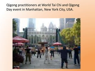 Qigong practitioners at World Tai Chi and Qigong 
Day event in Manhattan, New York City, USA. 
 