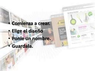 ? Comienza a crear.
? Elige el dise?o
? Ponle un nombre.
? Guardala.
 