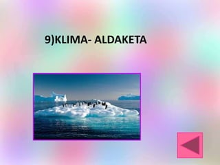 9)KLIMA- ALDAKETA
 