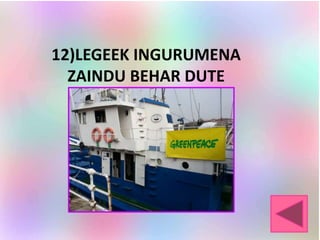 12)LEGEEK INGURUMENA
ZAINDU BEHAR DUTE
 