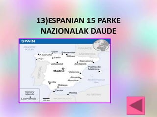 13)ESPANIAN 15 PARKE
NAZIONALAK DAUDE
 