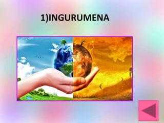 1)INGURUMENA
 