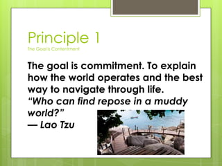 Principle 1
The Goal is Contentment

The goal is commitment. To explain
how the world operates and the best
way to navigat...