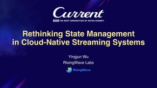 https://www.risingwave.com/
Rethinking State Management
in Cloud-Native Streaming Systems
Yingjun Wu
RisingWave Labs
 