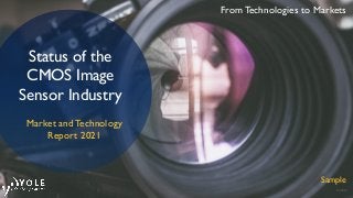 © 2021
From Technologies to Markets
Market and Technology
Report 2021
Status of the
CMOS Image
Sensor Industry
Sample
 