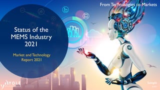 From Technologies to Markets
© 2021
From Technologies to Markets
Status of the
MEMS Industry
2021
Market and Technology
Report 2021
Sample
 
