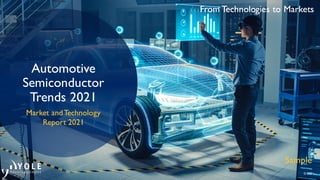 From Technologies to Markets
© 2021
From Technologies to Markets
Automotive
Semiconductor
Trends 2021
Market andTechnology
Report 2021
Sample
 