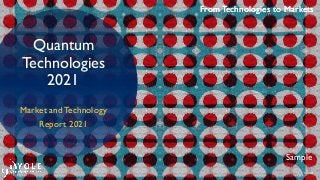 From Technologies to Markets
© 2021
From Technologies to Markets
Quantum
Technologies
2021
Market and Technology
Report 2021
Sample
 