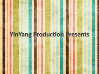 YinYang Production Presents 
 