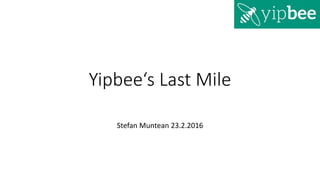 Yipbee‘s Last Mile
Stefan Muntean 23.2.2016
 