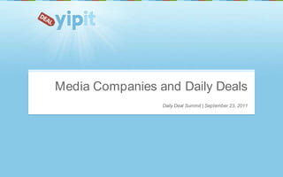 Daily Deal Summit | September 23, 2011 Media Companies and Daily Deals 