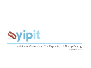 Local Social Commerce: The Explosion of Group Buying August 19, 2010 