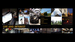 LIFE AND INTEREST
TRAVEL
PHOTOGRAPHY
MUSIC
FOOD
ELECTRONICS
 