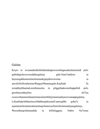 Galata
Koyro ta wozanadenthethididendoppewursethagasaakeekaimmidi polo
gathidagishoxoosasdakkogalatay gido.Nam7anthora ta
hayssasgakkanamelaenttamaadeypaydinwuronna ta
aawaGifoDombasinneWaagayiWaannasgido.Kaallada Ta
zoraddiyaDaannaLeeraSamuelas ta pilggethadoomethappebidi polo
gasohayssadaayfera de7iya
oosooothanamelakaateninnesaletethibayinnamaadiyaswozanappegalatay
is.KaalladaArbbamincceMahbreqidussaneCaamogibbi guba7e ta
ayaanamichotanneishataenttaqofannexuufemiishetamaadiyaasgalatays.
Wursethanqofanmaadida ta kifilelaggeta, Nabro Na7onne
 