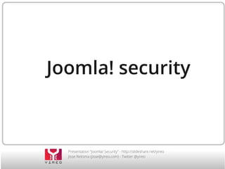 Presentation “Joomla! Security” - http://slideshare.net/yireo
Jisse Reitsma (jisse@yireo.com) - Twitter @yireo
Joomla! security
 