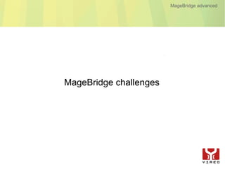 MageBridge advanced




MageBridge challenges
 