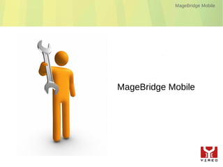 MageBridge Mobile




MageBridge Mobile
 
