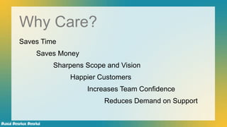 #uxui #esriux #esriui#uxui #esriux #esriui
Why Care?
Saves Time
Saves Money
Sharpens Scope and Vision
Happier Customers
Increases Team Confidence
Reduces Demand on Support
 