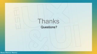 Esri UC 2014 | Technical Workshop |#uxui #esriux #esriui
Thanks
Questions?
 