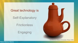 Great technology is
Self-Explanatory
Frictionless
Engaging
Don Norman Design of Everyday Things (1988)
#uxui #esriux #esriui
 