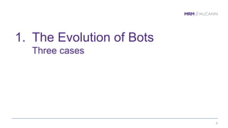 1. The Evolution of Bots
Three cases
6
 