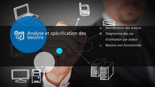 Analyse et spécification des
besoins
a. Identification des acteurs
b. Diagramme des cas
d’utilisation par acteur
c. Besoins non fonctionnels
 