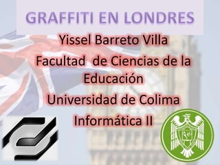 Yissel Barreto Villa
Facultad de Ciencias de la
        Educación
  Universidad de Colima
      Informática II
 