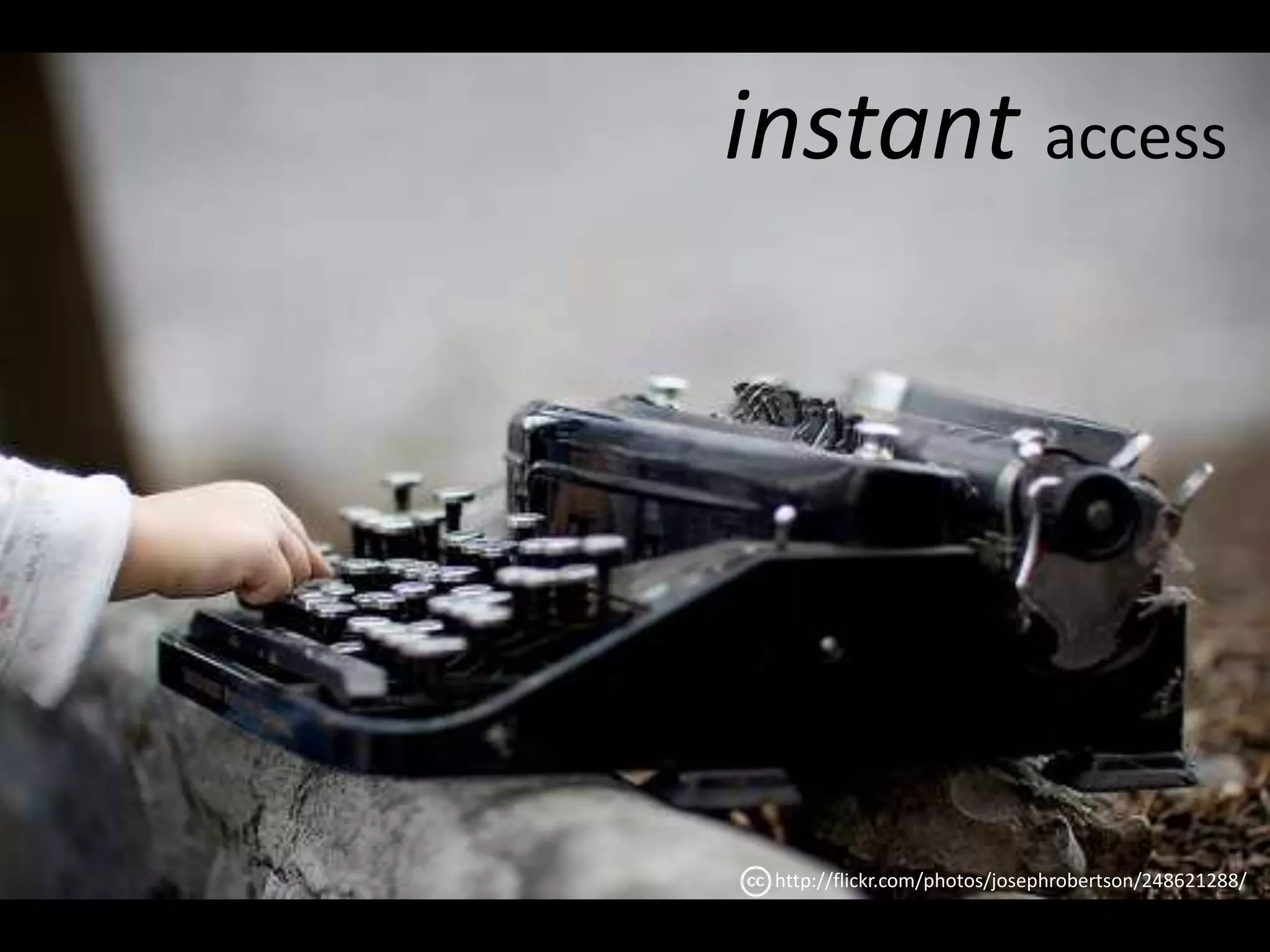 instant access 
http://flickr.com/photos/josephrobertson/248621288/ 
 