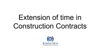 Extension of time in
Construction Contracts
 