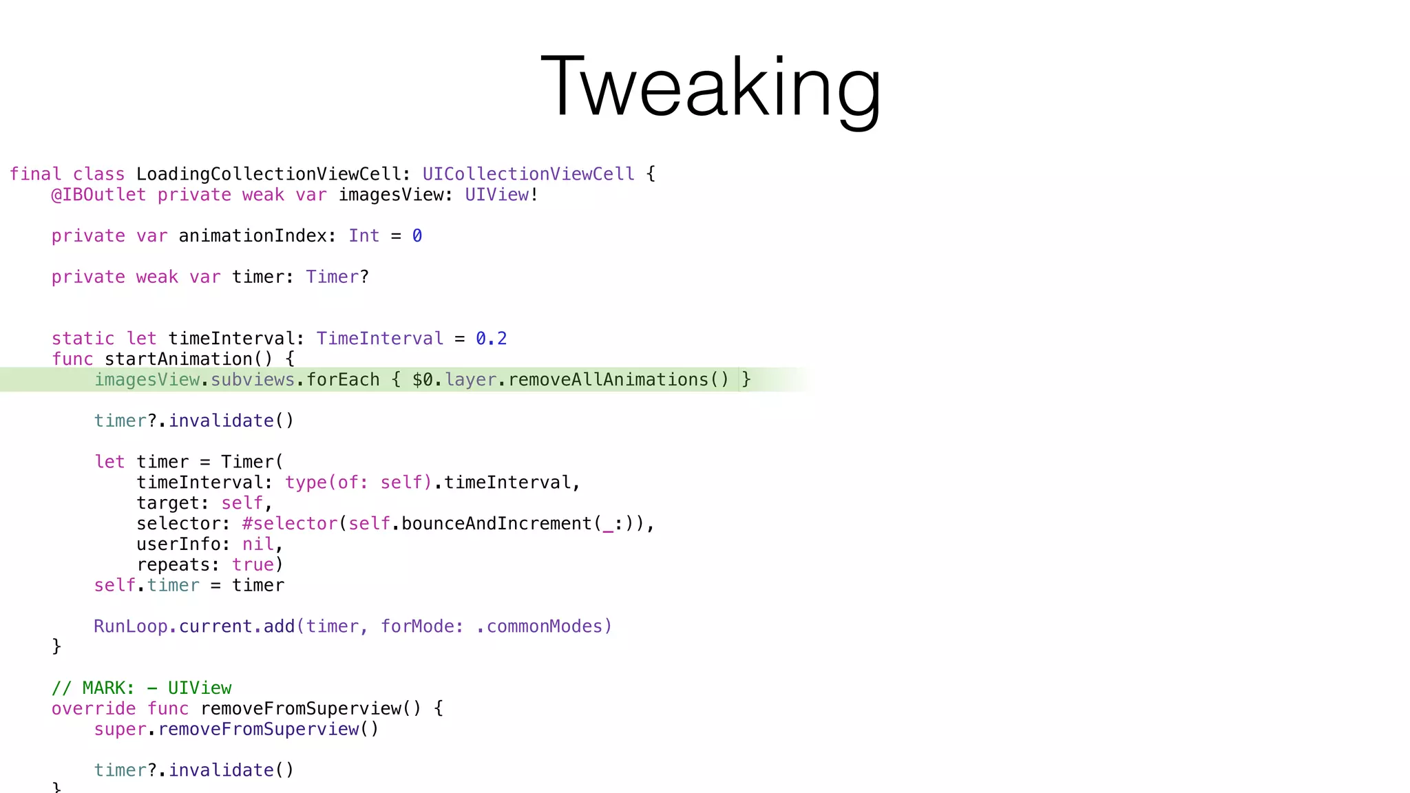 final class LoadingCollectionViewCell: UICollectionViewCell {
@IBOutlet private weak var imagesView: UIView!
private var animationIndex: Int = 0
private weak var timer: Timer?
static let timeInterval: TimeInterval = 0.2
func startAnimation() {
imagesView.subviews.forEach { $0.layer.removeAllAnimations() }
timer?.invalidate()
let timer = Timer(
timeInterval: type(of: self).timeInterval,
target: self,
selector: #selector(self.bounceAndIncrement(_:)),
userInfo: nil,
repeats: true)
self.timer = timer
RunLoop.current.add(timer, forMode: .commonModes)
}
// MARK: - UIView
override func removeFromSuperview() {
super.removeFromSuperview()
timer?.invalidate()
Tweaking
 