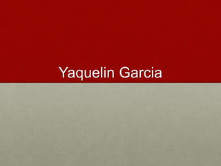 Yaquelin Garcia
 