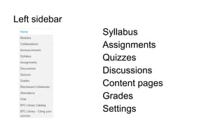 Left sidebar
Syllabus
Assignments
Quizzes
Discussions
Content pages
Grades
Settings
 
