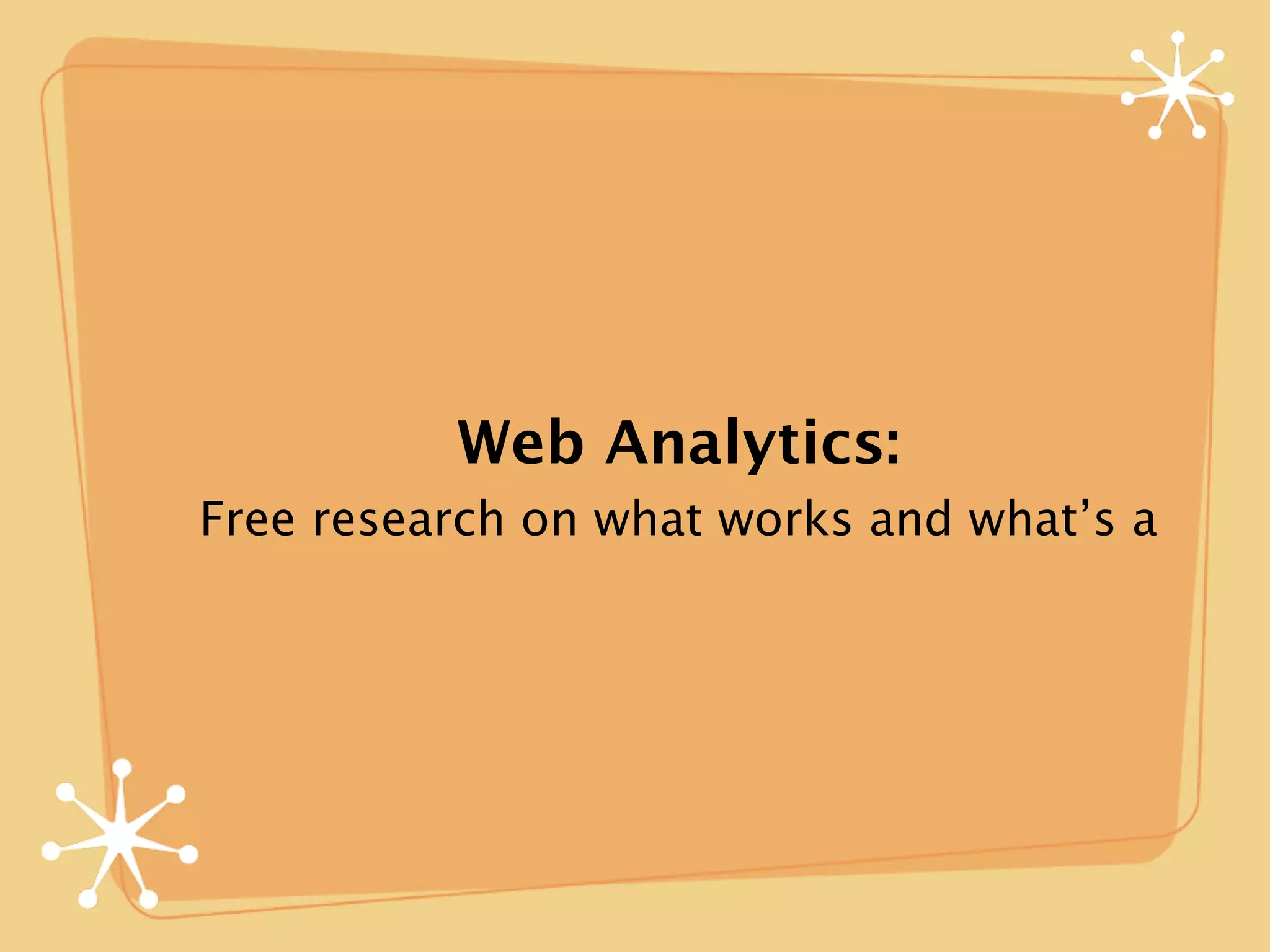 Web Analytics:
Free research on what works and what’s a
 