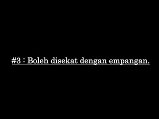 #3 : Boleh disekat dengan empangan.
 