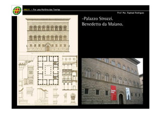 -Palazzo Strozzi. 
Benedetto da Maiano. 
HHHHAAAAUUUU IIIIIIII – PPPPoooorrrr uuuummmmaaaa HHHHiiiissssttttóóóórrrriiiiaaaa ddddaaaassss TTTTeeeeoooorrrriiiiaaaassss 
PPPPrrrrooooffff.... MMMMsssscccc.... RRRRaaaapppphhhhaaaaeeeellll RRRRooooddddrrrriiiigggguuuueeeessss 
 