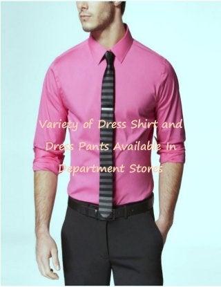 Variety of Dress Shirt and
Dress Pants Available In
Department Stores
 